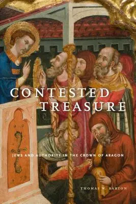 Sporný poklad: Židia a autorita v aragónskej korune - Contested Treasure: Jews and Authority in the Crown of Aragon