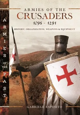 Armády križiakov, 1096-1291: história, organizácia, zbrane a vybavenie - Armies of the Crusaders, 1096-1291: History, Organization, Weapons and Equipment