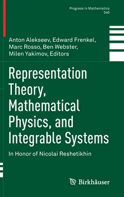Teória reprezentácií, matematická fyzika a integrovateľné systémy: Na počesť Nikolaja Reshetikhina - Representation Theory, Mathematical Physics, and Integrable Systems: In Honor of Nicolai Reshetikhin