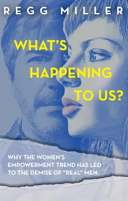 Čo sa to s nami deje? Ako snaha o rovnosť narušila komunikáciu a prepojenie v našich vzťahoch - What's Happening to Us?: How the Quest for Equality Has Eroded Communication and Connectedness in Our Relationship