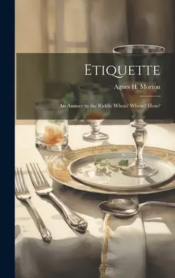 Etiketa: Odpoveď na hádanku Kedy? Kde? Ako? - Etiquette: An Answer to the Riddle When? Where? How?