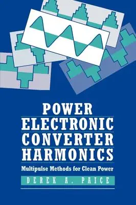 Harmonické meniče výkonovej elektroniky: Viacimpulzové metódy pre čistú energiu - Power Electronics Converter Harmonics: Multipulse Methods for Clean Power