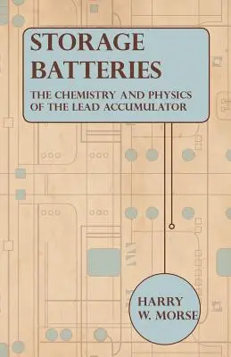 Akumulátorové batérie - chémia a fyzika olovených akumulátorov - Storage Batteries - The Chemistry And Physics Of The Lead Accumulator