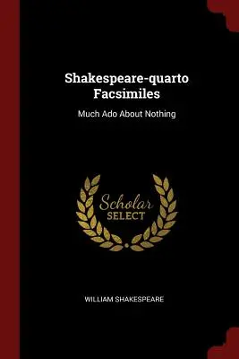Shakespeare-quarto Facsimiles: Veľa kriku pre nič - Shakespeare-quarto Facsimiles: Much Ado About Nothing