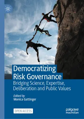Demokratizácia riadenia rizík: Prepojenie vedy, expertízy, diskusie a verejných hodnôt - Democratizing Risk Governance: Bridging Science, Expertise, Deliberation and Public Values