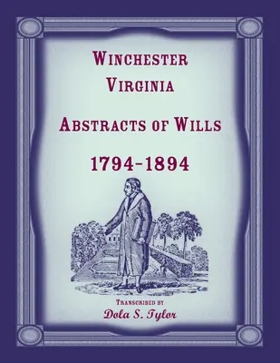 Winchester, Virgínia Abstrakty závetov 1794-1894 - Winchester, Virginia Abstracts of Wills 1794-1894