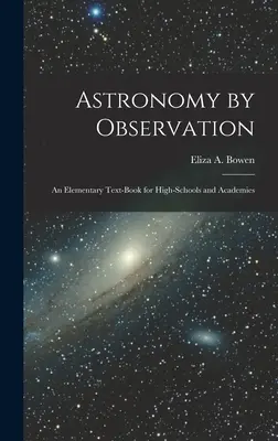 Astronómia pozorovaním: Základná učebnica pre stredné školy a akadémie - Astronomy by Observation: An Elementary Text-Book for High-Schools and Academies