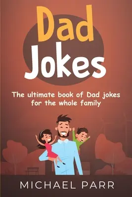 Vtipy pre otcov: Veľká kniha vtipov o otcoch pre celú rodinu - Dad Jokes: The ultimate book of Dad jokes for the whole family