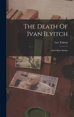 Smrť Ivana Iljiča: A iné príbehy ((Graf) Lev Tolstoj) - The Death Of Ivan Ilyitch: And Other Stories ((Graf) Leo Tolstoy)