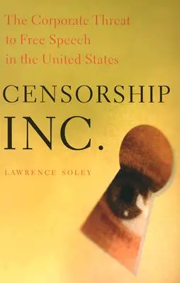 Cenzúra, a. s: Korporátna hrozba pre slobodu prejavu v Spojených štátoch - Censorship, Inc.: The Corporate Threat to Free Speech in the United States