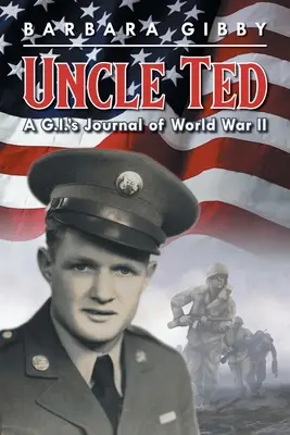 Strýko Ted: Denník vojaka z druhej svetovej vojny - Uncle Ted: A G.I.'s Journal of World War II