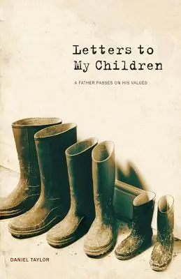 Listy mojim deťom: Otec odovzdáva svoje hodnoty - Letters to My Children: A Father Passes on His Values