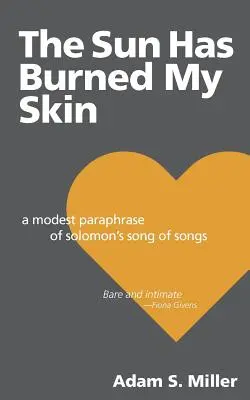 Slnko mi spálilo kožu: Skromná parafráza Šalamúnovej Piesne piesní - The Sun Has Burned My Skin: A Modest Paraphrase of Solomon's Song of Songs