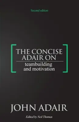 Stručný Adair o budovaní tímu a motivácii - The Concise Adair on Teambuilding and Motivation