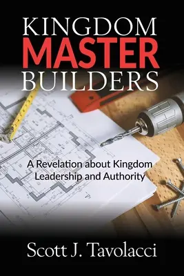 Majstri stavitelia kráľovstva: Zjavenie o vedení a autorite v kráľovstve - Kingdom Master Builders: A Revelation about Kingdom Leadership and Authority
