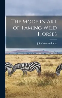 Moderné umenie krotenia divokých koní - The Modern art of Taming Wild Horses