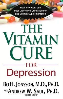 Vitamínová liečba depresie: Ako predchádzať a liečiť depresiu pomocou výživy a vitamínových doplnkov - The Vitamin Cure for Depression: How to Prevent and Treat Depression Using Nutrition and Vitamin Supplementation