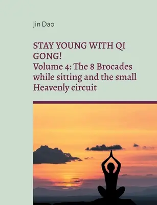 Zostaňte mladí s Qi Gong: Zväzok 4: 8 krokov v sede a malý nebeský okruh - Stay young with Qi Gong: Volume 4: The 8 Brocades while sitting and the small Heavenly circuit