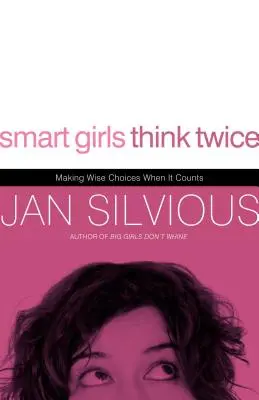 Chytré dievčatá rozmýšľajú dvakrát: Múdre rozhodnutia, keď na tom záleží - Smart Girls Think Twice: Making Wise Choices When It Counts