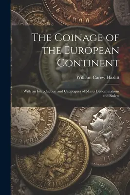 Mince európskeho kontinentu: S úvodom a katalógmi mincí, nominálov a panovníkov - The Coinage of the European Continent: With an Introduction and Catalogues of Mints Denominations and Rulers