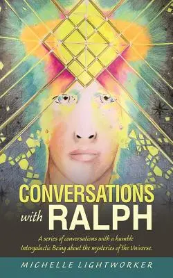 Rozhovory s Ralphom: Séria rozhovorov s pokornou medzigalaktickou bytosťou o tajomstvách vesmíru - Conversations with Ralph: A Series of Conversations with a Humble Intergalactic Being About the Mysteries of the Universe