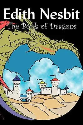 Kniha drakov by Edith Nesbit, Fiction, Fantasy & Magic - The Book of Dragons by Edith Nesbit, Fiction, Fantasy & Magic