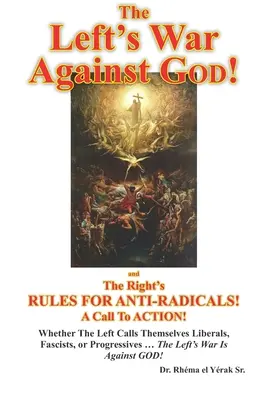 Vojna ľavice proti Bohu!: a Pravidlá pravice pre antiradikálov! Výzva k akcii! - The Left's War Against GOD!: and The Right's RULES FOR ANTI-RADICALS!: A Call To ACTION!