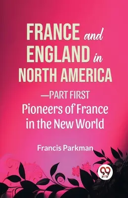 Francúzsko a Anglicko v Severnej Amerike - prvá časť Priekopníci Francúzska v Novom svete - France And England In North America-Part first Pioneers Of France In The New World