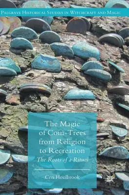 Kúzlo stromov s mincami od náboženstva po rekreáciu: Korene rituálu - The Magic of Coin-Trees from Religion to Recreation: The Roots of a Ritual