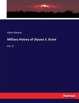 Vojenské dejiny Ulyssesa S. Granta: 3. zväzok - Military History of Ulysses S. Grant: Vol. 3