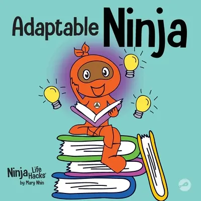 Prispôsobivý nindža: Detská kniha o kognitívnej flexibilite a zručnostiach posúvania súborov - Adaptable Ninja: A Children's Book About Cognitive Flexibility and Set Shifting Skills