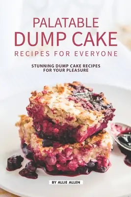 Chutné recepty na vyklopené torty pre každého: úžasné recepty na vyklopené torty pre vaše potešenie - Palatable Dump Cake Recipes for Everyone: Stunning Dump Cake Recipes for Your Pleasure