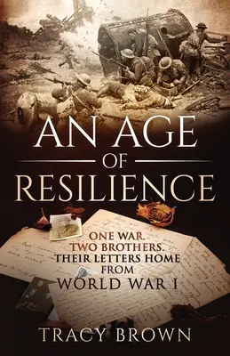 Vek odolnosti: Jedna vojna. Dvaja bratia. Ich listy domov z 1. svetovej vojny. - An Age of Resilience: One War. Two Brothers. Their Letters Home From World War 1.