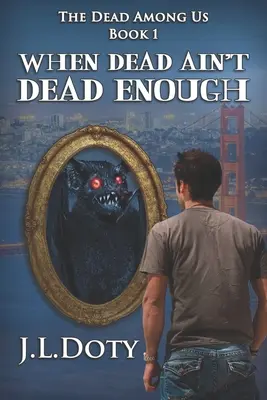 Keď mŕtvy nie je dosť mŕtvy: Mestská fantasy o čarodejniciach, démonoch a fae - When Dead Ain't Dead Enough: An Urban Fantasy of Witches, Demons and Fae