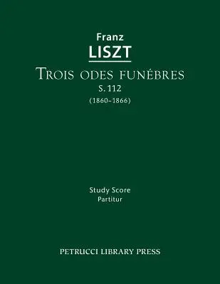 Trois odes funebres, S.112: Partitúra - Trois odes funebres, S.112: Study score