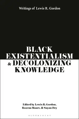 Čierny existencializmus a dekolonizácia poznania: Gordona - Black Existentialism and Decolonizing Knowledge: Writings of Lewis R. Gordon