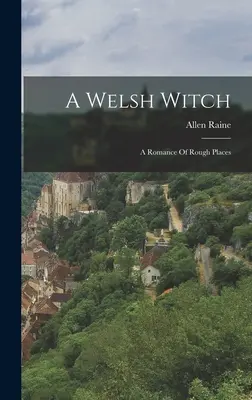 Čarodejnica z Walesu: Román o drsných miestach - A Welsh Witch: A Romance Of Rough Places
