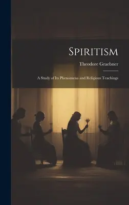 Spiritizmus: A Study of Its Phenomena and Religious Teachings (Štúdia o jeho javoch a náboženských učeniach) - Spiritism: A Study of Its Phenomena and Religious Teachings