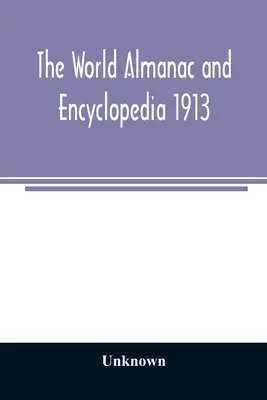 Svetový almanach a encyklopédia 1913 - The World Almanac and Encyclopedia 1913