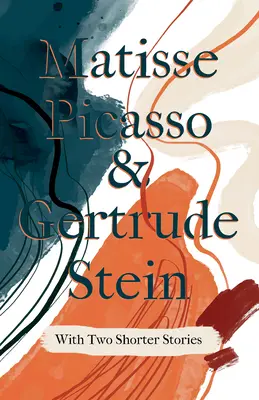 Matisse Picasso a Gertrude Steinová - s dvoma kratšími poviedkami; s úvodom Sherwooda Andersona - Matisse Picasso & Gertrude Stein - With Two Shorter Stories;With an Introduction by Sherwood Anderson