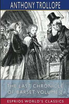 Posledná Barsetova kronika, 2. diel (Esprios Classics) - The Last Chronicle of Barset, Volume 2 (Esprios Classics)