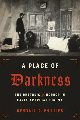 Miesto temnoty: Rétorika hororu v ranej americkej kinematografii - A Place of Darkness: The Rhetoric of Horror in Early American Cinema