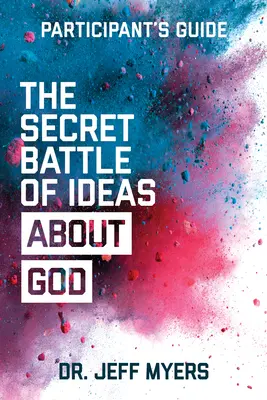 Tajný súboj ideí o Bohu Príručka pre účastníkov: Prekonať vypuknutie piatich osudových svetonázorov - The Secret Battle of Ideas about God Participant's Guide: Overcoming the Outbreak of Five Fatal Worldviews