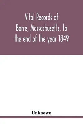 Životopisy mesta Barre, Massachusetts, do konca roku 1849 - Vital records of Barre, Massachusetts, to the end of the year 1849