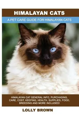Himalájske mačky: Himalájske mačky Všeobecné informácie, nákup, starostlivosť, náklady, chov, zdravie, potreby, krmivo, chov a ďalšie informácie! A Pet - Himalayan Cats: Himalayan Cat General Info, Purchasing, Care, Cost, Keeping, Health, Supplies, Food, Breeding and More Included! A Pet