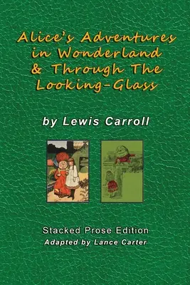 Alice's Adventures In Wonderland and Through The Looking Glass by Lewis Carroll (Alicine dobrodružstvá v krajine zázrakov a cez zrkadlo): Vydanie v próze - Alice's Adventures In Wonderland and Through The Looking Glass by Lewis Carroll: Stacked Prose Edition