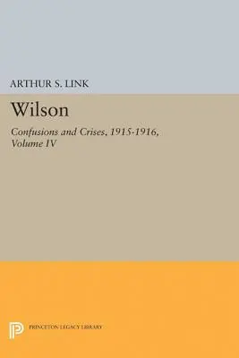 Wilson, zväzok IV: Zmätky a krízy, 1915-1916 - Wilson, Volume IV: Confusions and Crises, 1915-1916