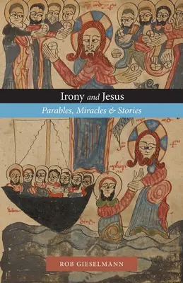 Irónia a Ježiš: Podobenstvá, zázraky a príbehy - Irony and Jesus: Parables, Miracles & Stories
