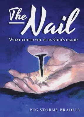 Klinec: Čo môžeš byť v Božej ruke? - The Nail: What Could You Be In God's Hand?