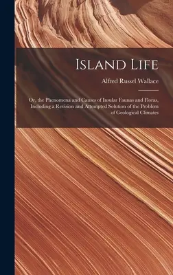 Život na ostrovoch; alebo o javoch a príčinách ostrovnej fauny a flóry, vrátane revízie a pokusu o riešenie problému geologickej klímy - Island Life; or, the Phenomena and Causes of Insular Faunas and Floras, Including a Revision and Attempted Solution of the Problem of Geological Clima